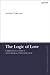 Logic of Love, The: Christian Ethics and Moral Psychology (T&T Clark Enquiries in Theological Ethics)