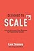 Designed to Scale: How to Structure Your Business for Exponential Growth