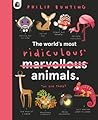 The World's Most Ridiculous Animals by Philip Bunting The World's Most Ridiculous Animals by Philip Bunting