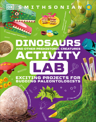Dinosaur and Other Prehistoric Creatures Activity Lab: Exciting Projects for Exploring the Prehistoric World (Hardcover)