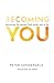 Becoming You: Becoming the Person God Made You to Be