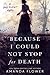 Because I Could Not Stop fo...