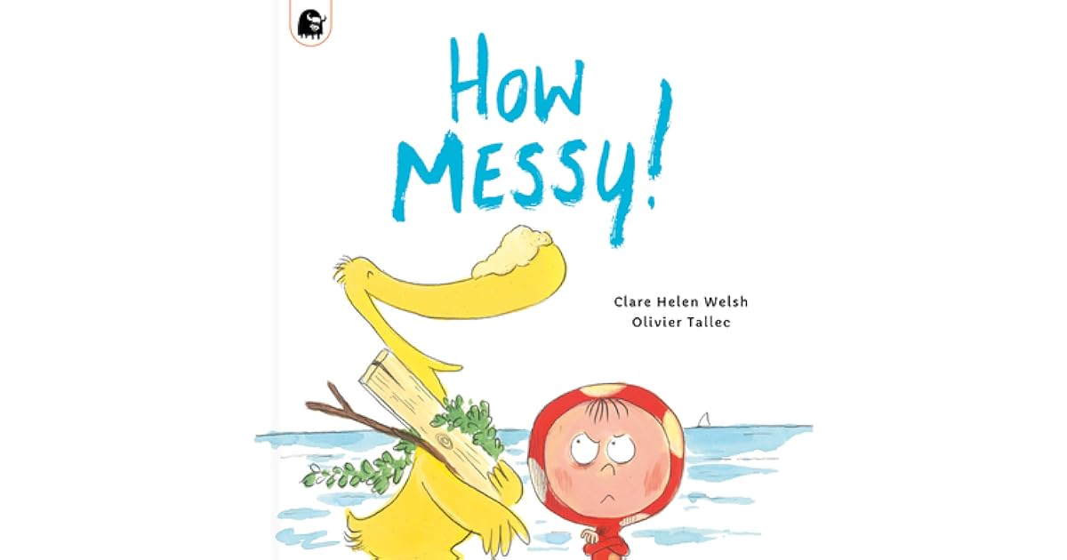 How Messy! by Clare Helen Welsh