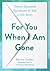 For You When I Am Gone: Twe...
