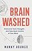 Brain Washed: Overcome Toxic Thoughts and Take Back Control of Your Mind