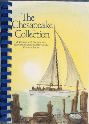 The Chesapeake Collection: A Treasury of Recipes and Memorabilia from Maryland’s Eastern Shore