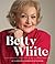 Betty White - 2nd Edition: 100 Remarkable Moments in an Extraordinary Life