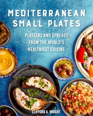 Mediterranean Small Plates: Platters and Spreads from the World's Healthiest Cuisine