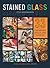 Stained Glass for Beginners: 33 Contemporary Projects Using Copper Foil