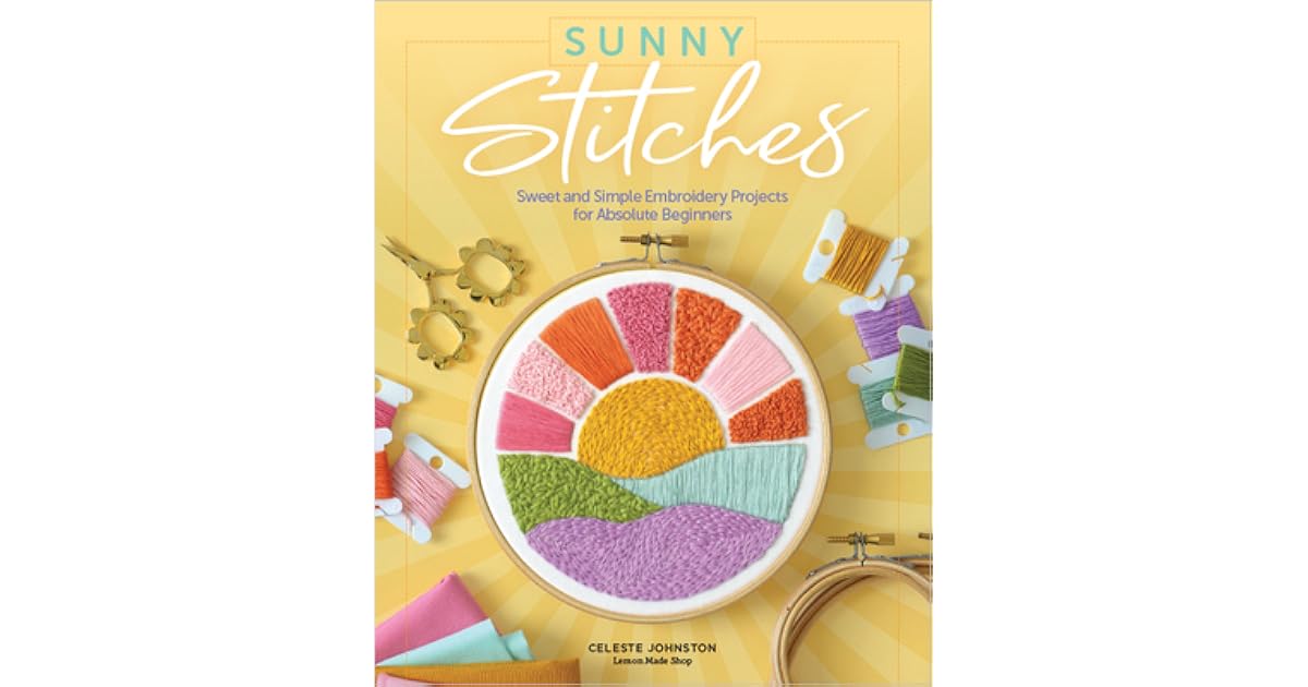 Sunny Stitches Sweet & Simple Embroidery Projects for Absolute