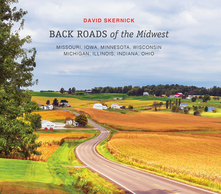 Back Roads of the Midwest: Missouri, Iowa, Minnesota, Wisconsin, Michigan, Illinois, Indiana, Ohio (The Back Roads Series, 6)