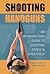 Shooting Handguns: An Intro...