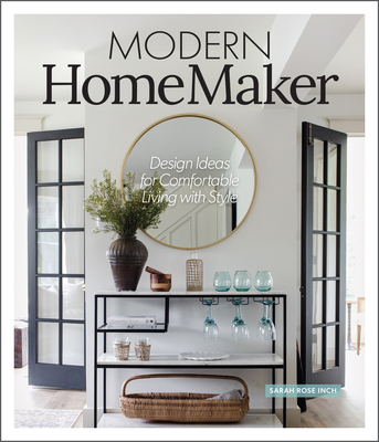Modern HomeMaker: Creative Ideas for Stylish Living (Room-by-Room Décor, Party-Planning Tips, Table Settings, Design Checklists, Decluttering Strategies, and More)