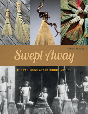 Swept Away: The Vanishing Art of Broom Making (Paperback)