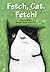 Fetch, Cat. Fetch! by Charles Ghigna Fetch, Cat. Fetch! by Charles Ghigna