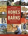 Antique New England Homes & Barns: History, Restoration, and Reinterpretation