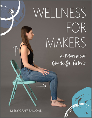 Wellness for Makers: A Movement Guide for Artists (Hardcover)