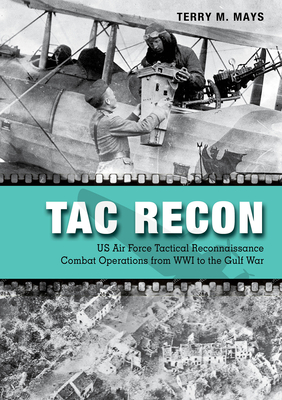 Tac Recon: US Air Force Tactical Reconnaissance Combat Operations from WWI to the Gulf War (Hardcover)