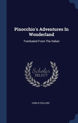 Pinocchio's Adventures In Wonderland: Tranlsated From The Italian