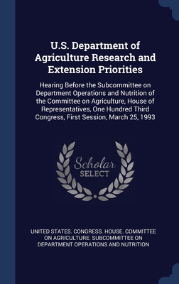 U.S. Department of Agriculture Research and Extension Priorities: Hearing Before the Subcommittee on Department Operations and Nutrition of the ... Third Congress, First Session, March 25, 1993