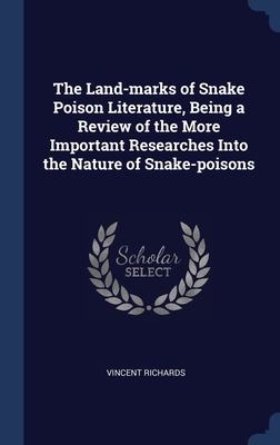 The Land-marks of Snake Poison Literature, Being a Review of the More Important Researches Into the Nature of Snake-poisons