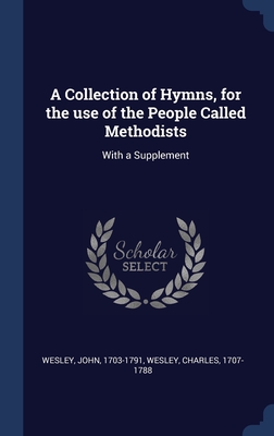 A Collection of Hymns, for the use of the People Called Methodists: With a Supplement