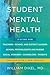 Student Mental Health: A Guide For Teachers, School and District Leaders, School Psychologists and Nurses, Social Workers, Counselors, and Parents