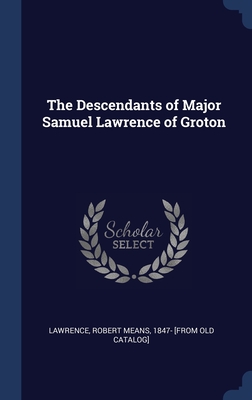 The Descendants of Major Samuel Lawrence of Groton