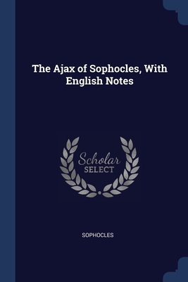 The Ajax of Sophocles, With English Notes