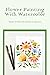 Flower Painting With Waterc...