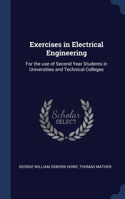 Exercises in Electrical Engineering: For the use of Second Year Students in Universities and Technical Colleges