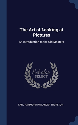 The Art of Looking at Pictures: An Introduction to the Old Masters