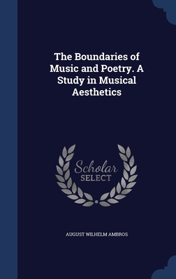 The Boundaries of Music and Poetry. A Study in Musical Aesthetics (Hardcover)