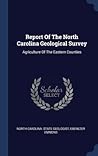 Report Of The North Carolina Geological Survey: Agriculture Of The Eastern Counties