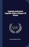 Legends And Lyrics Together With A Chapter Of Verses Legends And Lyrics Together With A Chapter Of Verses