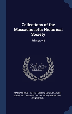 Collections of the Massachusetts Historical Society: 7th ser: v.8