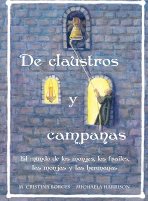 De claustros y campanas: El mundo de los monjes, los frailes, las monjas y las hermanas
