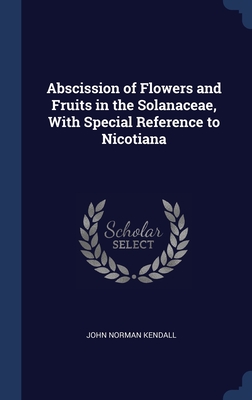 Abscission of Flowers and Fruits in the Solanaceae, With Special Reference to Nicotiana