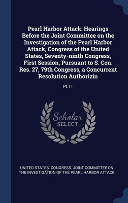 Pearl Harbor Attack: Hearings Before the Joint Committee on the Investigation of the Pearl Harbor Attack, Congress of the United States, Seventy-ninth ... Congress, a Concurrent Resolution Authorizin: