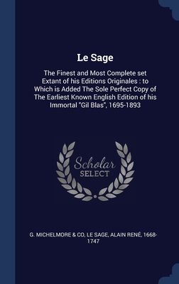 Le Sage: The Finest and Most Complete set Extant of his Editions Originales: to Which is Added The Sole Perfect Copy of The Earliest Known English Edition of his Immortal "Gil Blas", 1695-1893