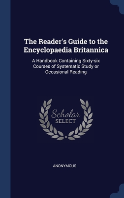 The Reader's Guide to the Encyclopaedia Britannica: A Handbook Containing Sixty-six Courses of Systematic Study or Occasional Reading