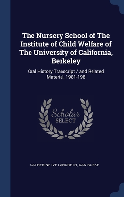The Nursery School of The Institute of Child Welfare of The University of California, Berkeley: Oral History Transcript / and Related Material, 1981-198