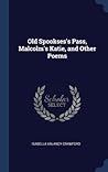 Old Spookses's Pass, Malcolm's Katie, and Other Poems