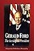 Gerald Ford - The Accidental President (Biography)