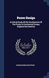 Poster Design: A Critical Study Of The Development Of The Poster In Continental Europe, England And America