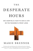 The Desperate Hours: One Hospital&#x27;s Fight to Save a City on the Pandemic&#x27;s Front Lines 