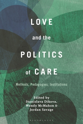 Love and the Politics of Care: Methods, Pedagogies, Institutions