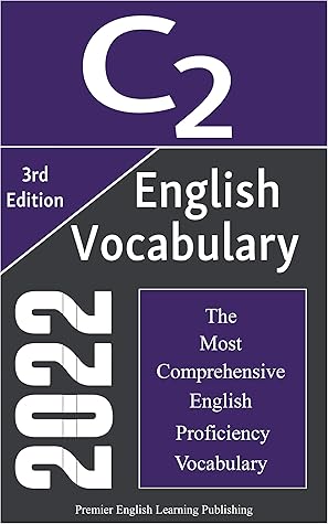 English C2 Vocabulary 2022, The Most Comprehensive English Proficiency Vocabulary: Words, Idioms, and Phrasal Verbs You Should Know for Brilliant Writing, ... Most Comprehensive English Dictionaries)