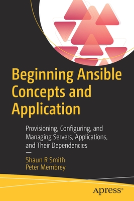 Beginning Ansible Concepts and Application: Provisioning, Configuring, and Managing Servers, Applications, and Their Dependencies (Paperback)