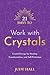 21 Days to Work with Crystals: Crystal Energy for Healing, Transformation, and Self-Protection